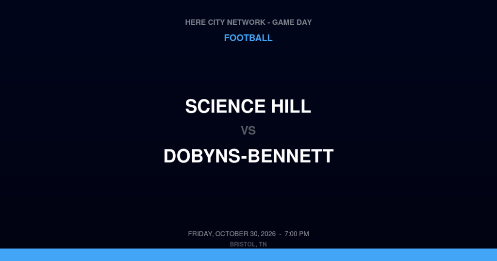 Science Hill vs. Dobyns-Bennett — Football Game Day — Kingsport, TN — Oct 30, 2026